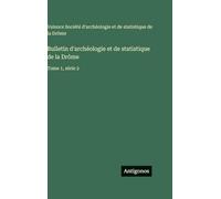 Bulletin d'archéologie et de statistique de la Drôme: Tome 1, série 2