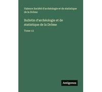 Bulletin d'archéologie et de statistique de la Drôme: Tome 12