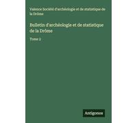 Bulletin d'archéologie et de statistique de la Drôme: Tome 2