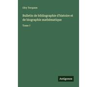 Bulletin de bibliographie d'histoire et de biographie mathématique: Tome 7