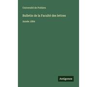 Bulletin de la Faculté des lettres: Année 1884