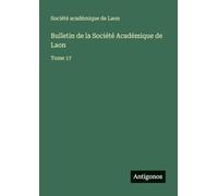 Bulletin de la Société Académique de Laon: Tome 17
