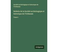 Bulletin de la Société archéologique et historique de l'Orléanais: Tome 4