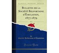 Bulletin de la Société Belfortaine d'Émulation, 1877-1879, Vol. 4 (Classic Reprint)