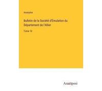 Bulletin De La Société D'émulation Du Département De L'allier