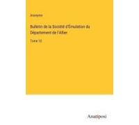Bulletin De La Société D'émulation Du Département De L'allier