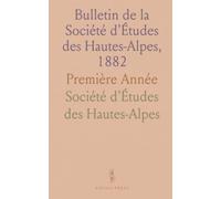 Bulletin de la Société d'Études des Hautes-Alpes, 1882: Première Année