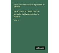 Bulletin de la Société d'histoire naturelle du département de la Moselle: Tome 12