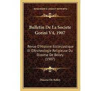 Bulletin De La Societe Gorini V4, 1907: Revue D'Histoire Ecclesiastique Et D'Archeologie Religieuse Du Diocese De Belley (1907)