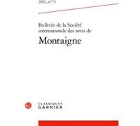 Bulletin de la Société internationale des amis de Montaigne Jean-François Dupeyron (Coordination éditoriale), Fabien Pascal Lins (Coordination éditoriale), Olivier Guerrier (Direction), Stéphanie Péra