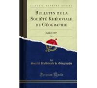 Bulletin de la Société Khédiviale de Géographie, Vol. 6: Juillet 1895 (Classic Reprint)