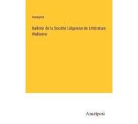 Bulletin De La Société Liégeoise De Littérature Wallonne