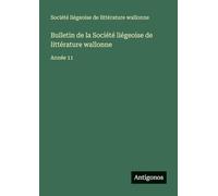 Bulletin de la Société liégeoise de littérature wallonne: Année 11