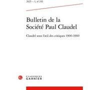 Bulletin de la Société Paul Claudel Catherine Mayaux (Coordination éditoriale), Jacques Parsi (Collection dirigée par), Jacques Parsi (Editeur du volume), Marie-Victoire Nantet (Auteur)