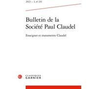 Bulletin de la Société Paul Claudel Catherine Mayaux (Editeur du volume), Marie-Victoire Nantet (Editeur du volume), Hubert Martin (Collection dirigée par)
