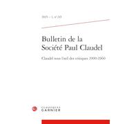 Bulletin de la Société Paul Claudel: Claudel sous l'oeil des critiques 1900-1960 (2025) (2025 - 1, n° 245)