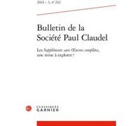 Bulletin de la Société Paul Claudel Les Suppléments aux oeuvres complètes, une mine à explorer ? 2024 - Marie-Victoire Nantet - Classiques Garnier - broché - Essai