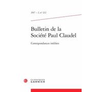 Bulletin De La Société Paul Claudel N°222, 2017-2 - Correspondances Inédites