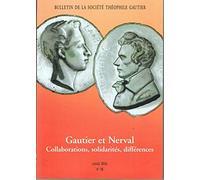 Bulletin de la Societe Theophile Gautier N 38 - Gautier et Nerval : Collaborations, Solidarites, Dif