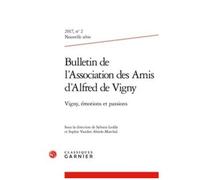 Bulletin De L'association Des Amis D'alfred De Vigny 2017 - Nouvelle Série, N° 2 : Vigny, Émotions Et Passions