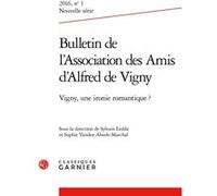 Bulletin De L'association Des Amis D'alfred De Vigny N° 1 - Vigny, Une Ironie Romantique ?