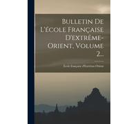 Bulletin De L'école Française D'extrême-Orient, Volume 2...