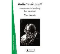 Bulletin de sante - en situation de handicap face au cancer Yves Lacroix (Auteur)