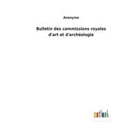 Bulletin Des Commissions Royales D'art Et D'archéologie