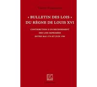 Bulletin des lois" du règne de Louis XVI": Contribution à un recensement des lois imprimées entre mai 1774 et juin 1789 - Kronos N° 66