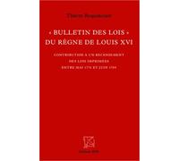 Bulletin Des Lois Du Règne De Louis Xvi - Contribution À Un Recensement Des Lois Imprimées Entre Mai 1774 Et Juin 1789
