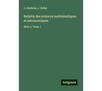 Bulletin des sciences mathématiques et astronomiques: Série 2, Tome 1