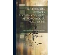 Bulletin Des Sciences Mathématiques Et Astronomiques, Volumes 1-11