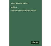 Bulletin: Mémoires et lettres de Marguerite de Valois