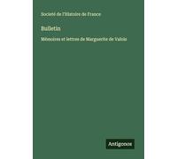 Bulletin: Mémoires et lettres de Marguerite de Valois