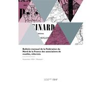 Bulletin mensuel de la Fédération du Nord de la France des associations de mutilés, réformés Veuves et orphelins de la guerre - Collectif - Hachette Bnf - broché - Livre
