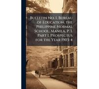 Bulletin No. 1. Bureau of Education. the Philippine Normal School. Manila, P. I. Part I. Prospectus for the Year 1903-4