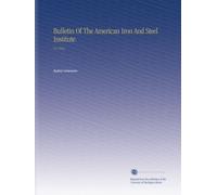 Bulletin Of The American Iron And Steel Institute.: V.1 1913