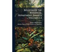 Bulletin Of The Botanical Department, Jamaica ..., Volumes 1-2
