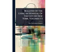 Bulletin Of The Lying-in Hospital Of The City Of New York, Volumes 1-3