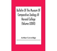 Bulletin Of The Museum Of Comparative Zoology At Harvard College (Volume Lxxix) Scientific Results Of An Expedition To Rain Forest Regions In Eastern Africa; (I) New Reptiles And Amphibians From East 