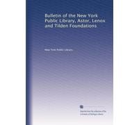 Bulletin of the New York Public Library, Astor, Lenox and Tilden Foundations (Vol.23)