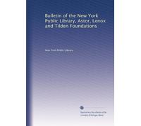 Bulletin of the New York Public Library, Astor, Lenox and Tilden Foundations (Vol.38)