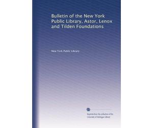 Bulletin of the New York Public Library, Astor, Lenox and Tilden Foundations (Vol.4)