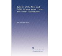 Bulletin of the New York Public Library, Astor, Lenox and Tilden Foundations (Volume 21)