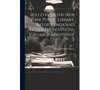 Bulletin Of The New York Public Library, Astor, Lenox And Tilden Foundations, Volume 21, Issue 2