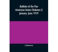 Bulletin Of The Pan American Union (Volume L) January- June 1919