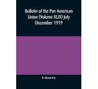 Bulletin Of The Pan American Union (Volume Xlix) July December 1919