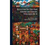 Bulletin Of The Pan American Union, Volumes 30-31