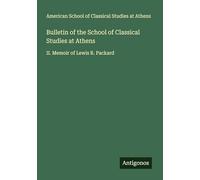 Bulletin of the School of Classical Studies at Athens: II. Memoir of Lewis R. Packard