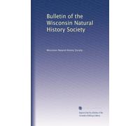 Bulletin of the Wisconsin Natural History Society (Volume 4)